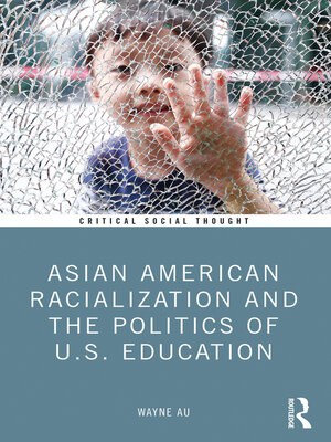 cover image of Asian American Racialization and the Politics of U.S. Education